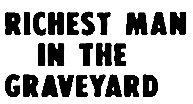 RICHESTMAN IN THE GRAVEYARD