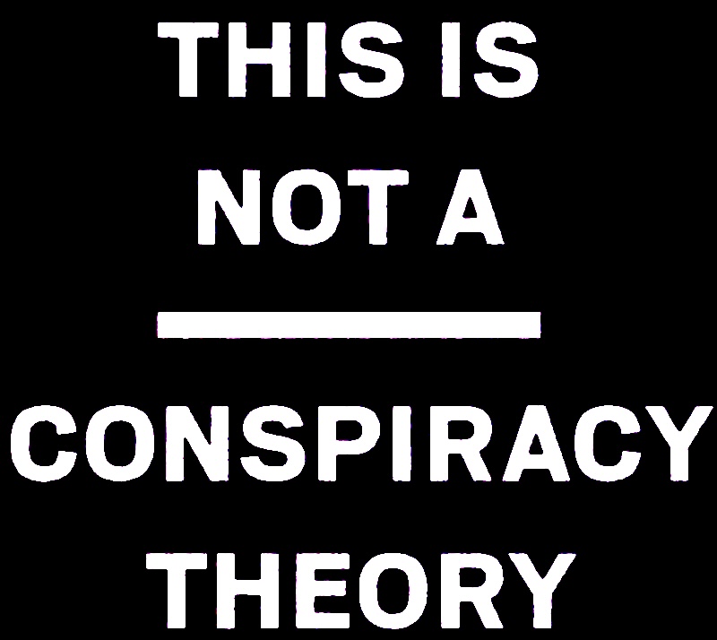 THIS IS NOT CONPSIRACY THEORY