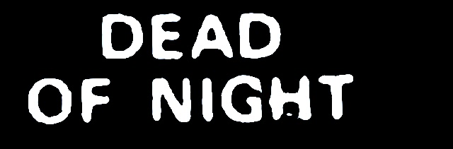 DEAD OF NIGHT DEAD OF NIGHT