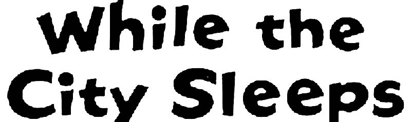 WHILE THE CITY SLEEPS WHILE THE CITY SLEEPS