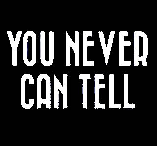 YOU NEVER CAN TELL